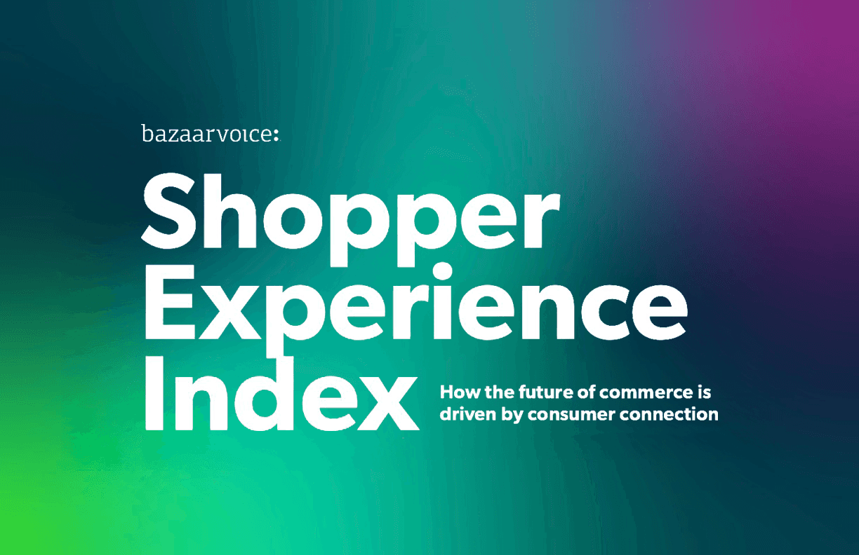 Bazaarvoice Shopper Experience Index — Shopper Experience Index